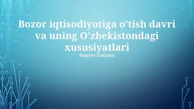 Bozor iqtisodiyotiga o'tish davri va uning O'zbekistondagi xususiyatlari 1