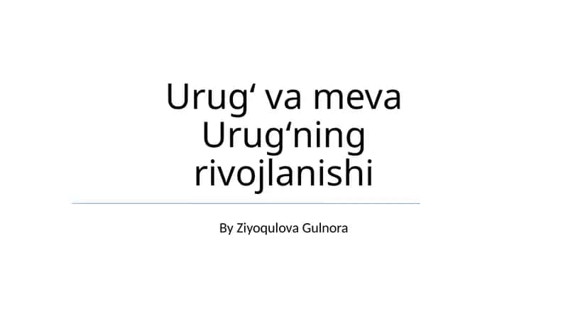 Urugʻ va meva Urugʻning rivojlanishi 1