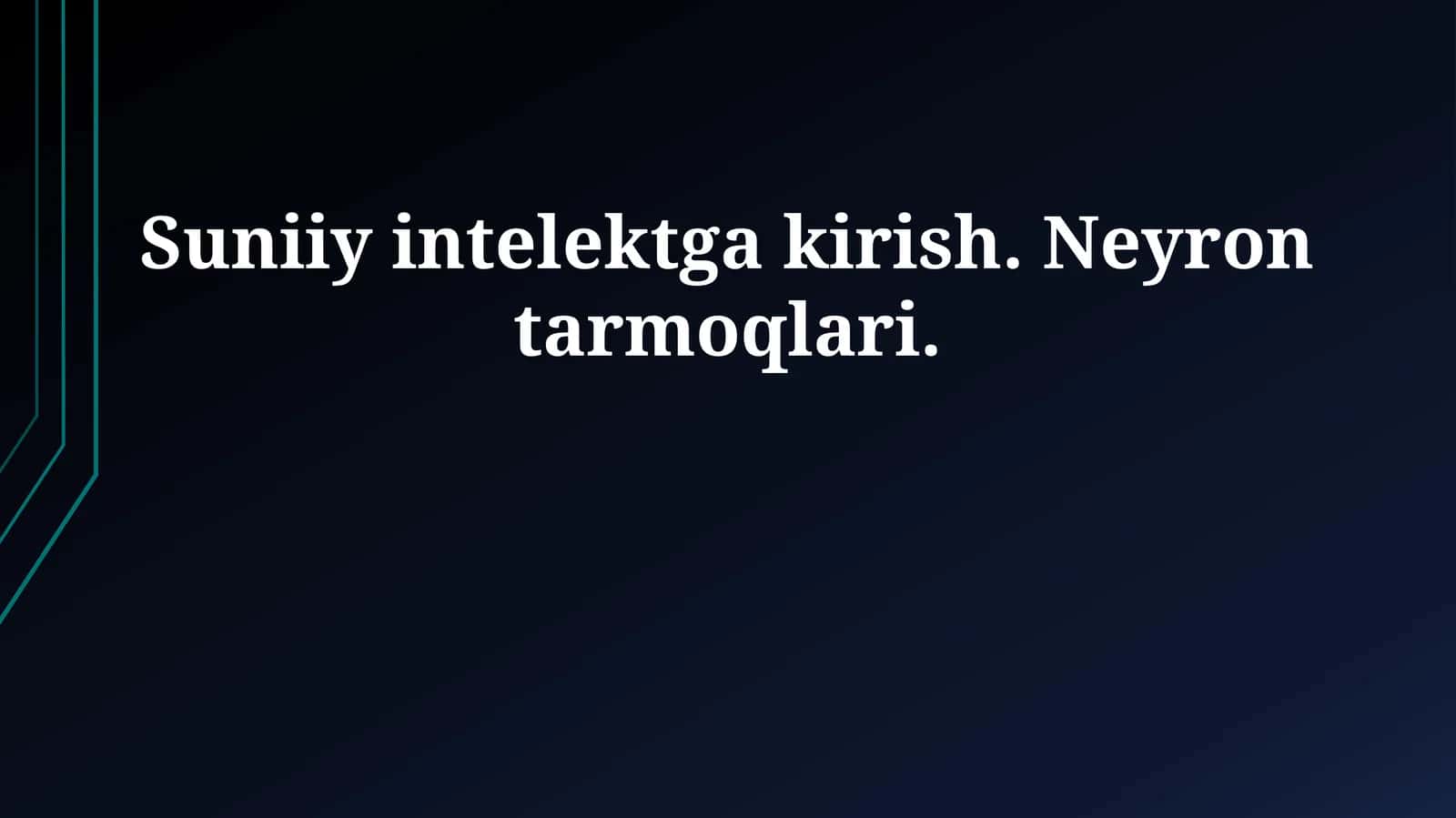 Suniiy intelektga kirish. Neyron tarmoqlari 1