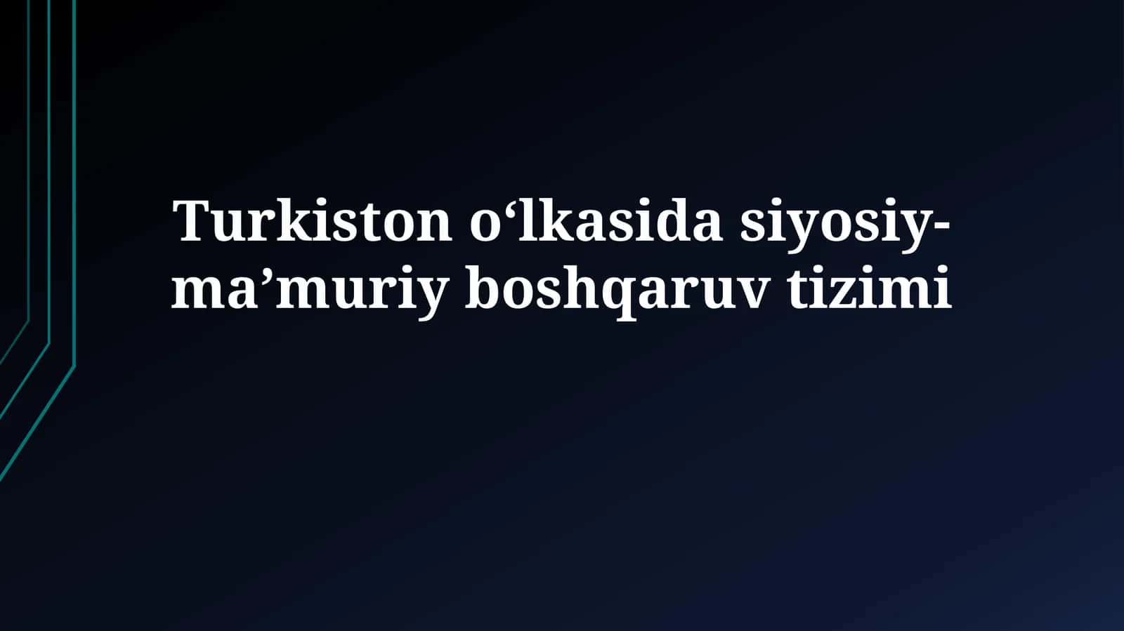 Turkiston oʻlkasida siyosiy-maʼmuriyboshqaruvtizimi 1