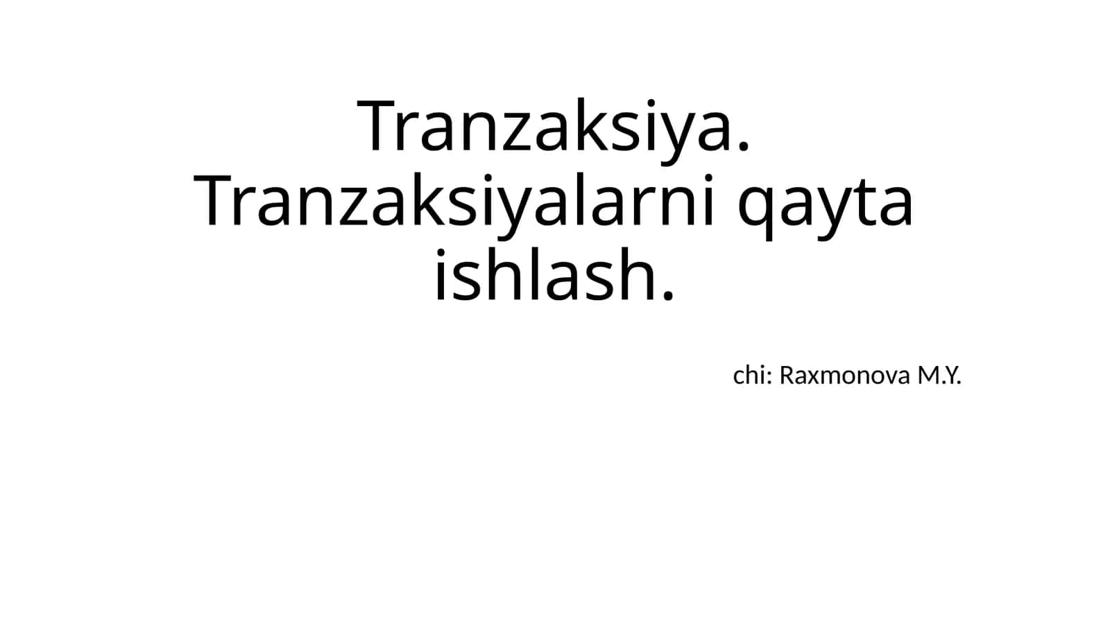Tranzaksiya. Tranzaksiyalarni qayta ishlash 1