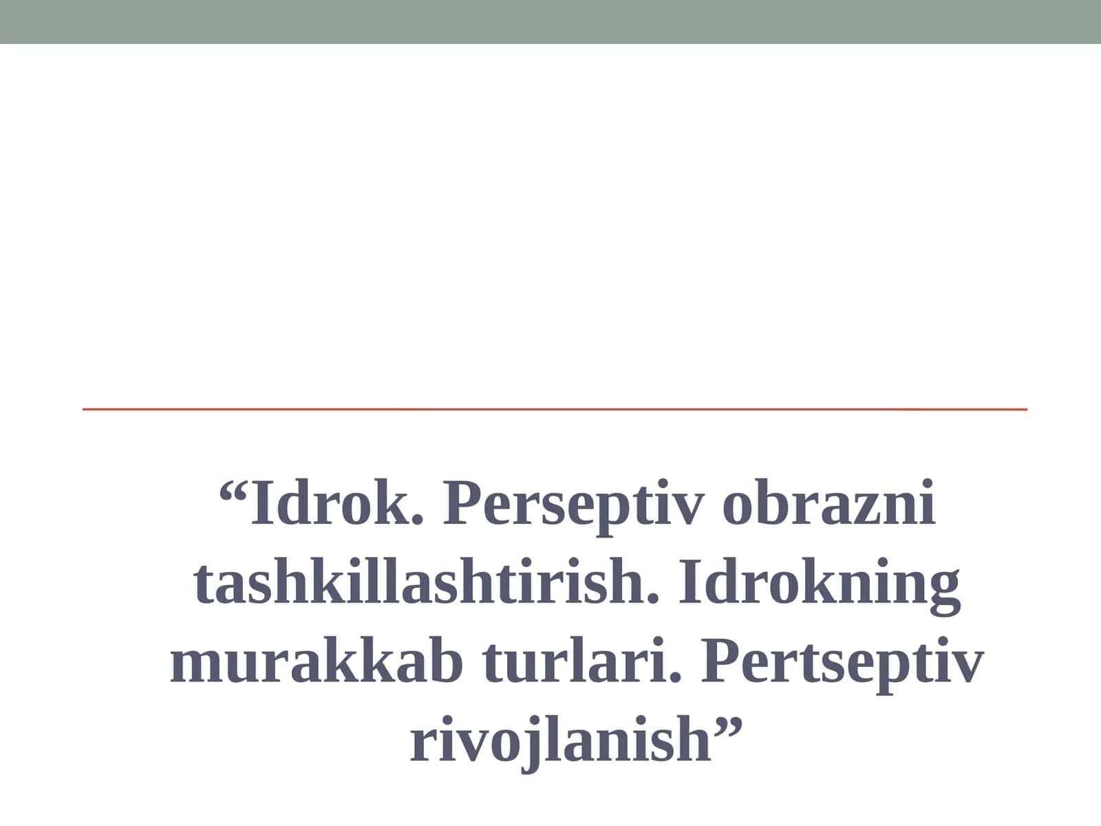Idrok. Perseptiv obrazni tashkillashtirish. Idrokning murakkab turlari. Pеrtsеptiv rivojlanish 1