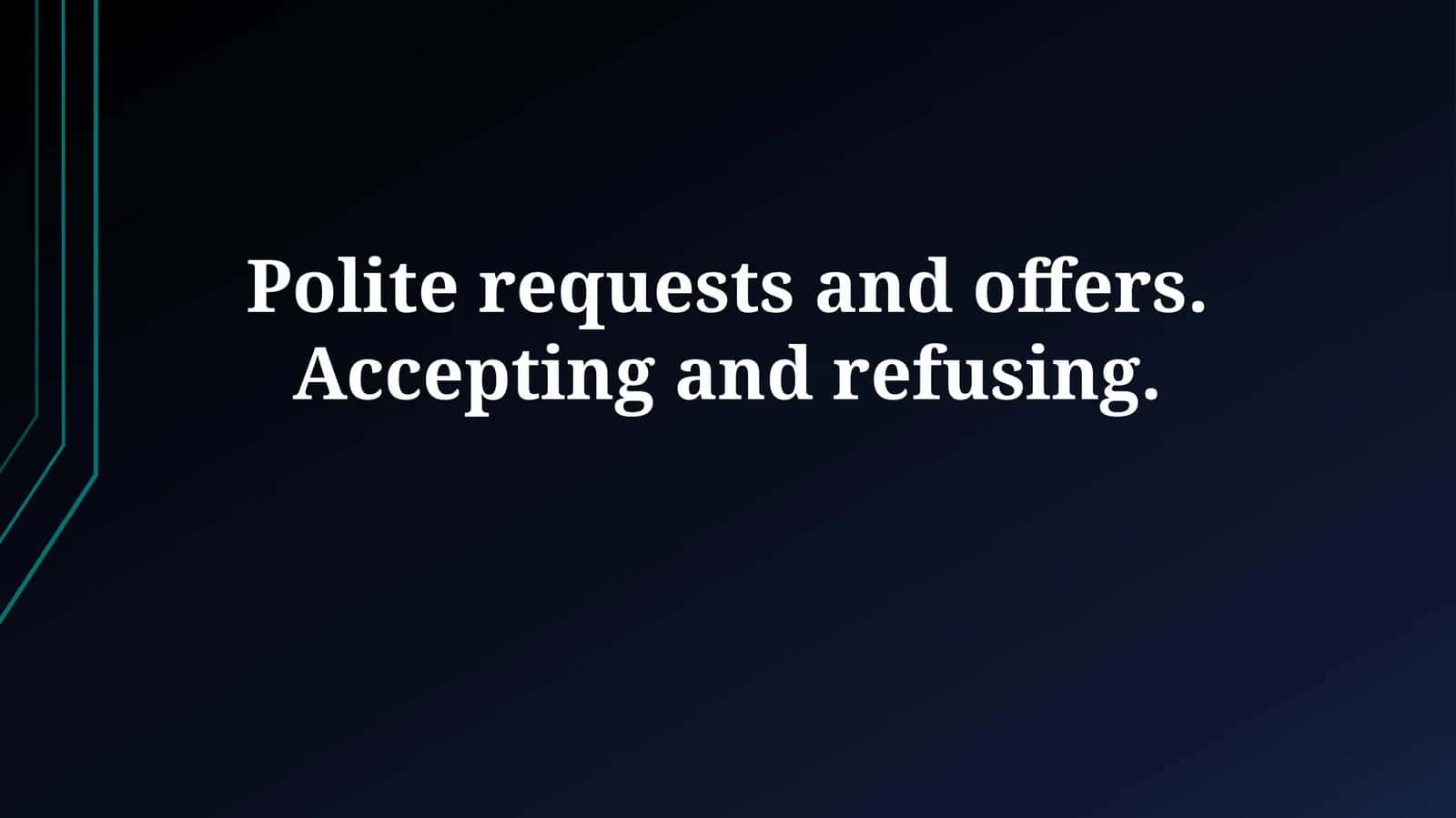 Polite requests and offers. Accepting and refusing 1