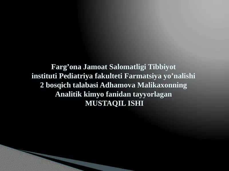 Adhamova Malikaxonning Analitik Kimyo fanidan tayyorlagan MUSTAQIL ISHI 1