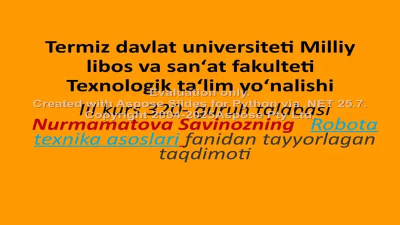 Nurmamatova Savinozning Robota texnika asoslari fanidan tayyorlagan taqdimoti 1
