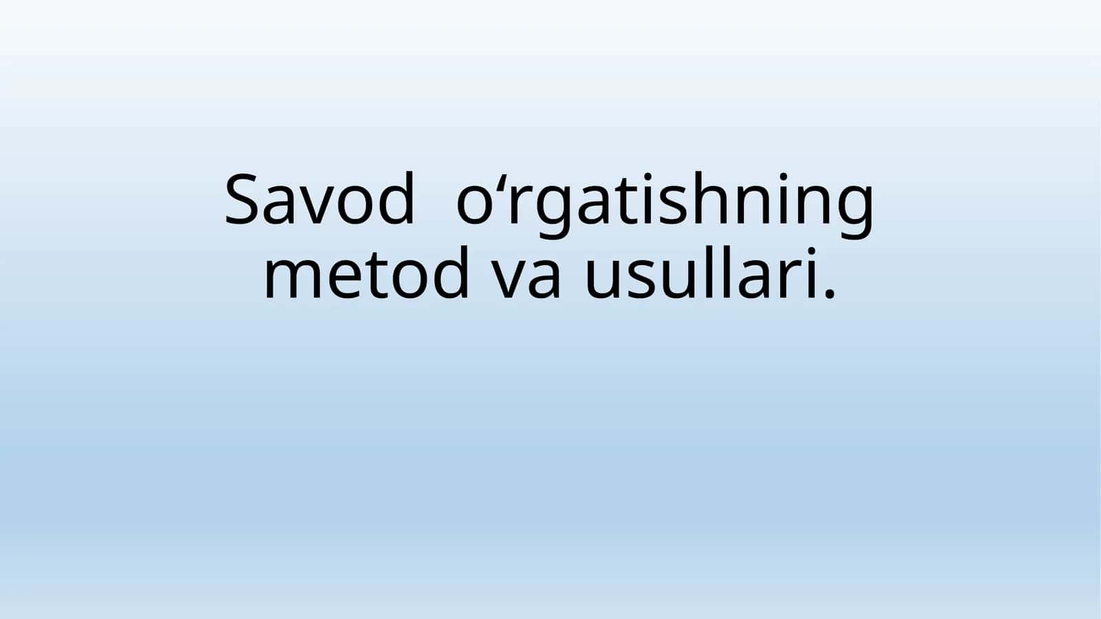 Savod o‘rgatishning metod va usullari 1