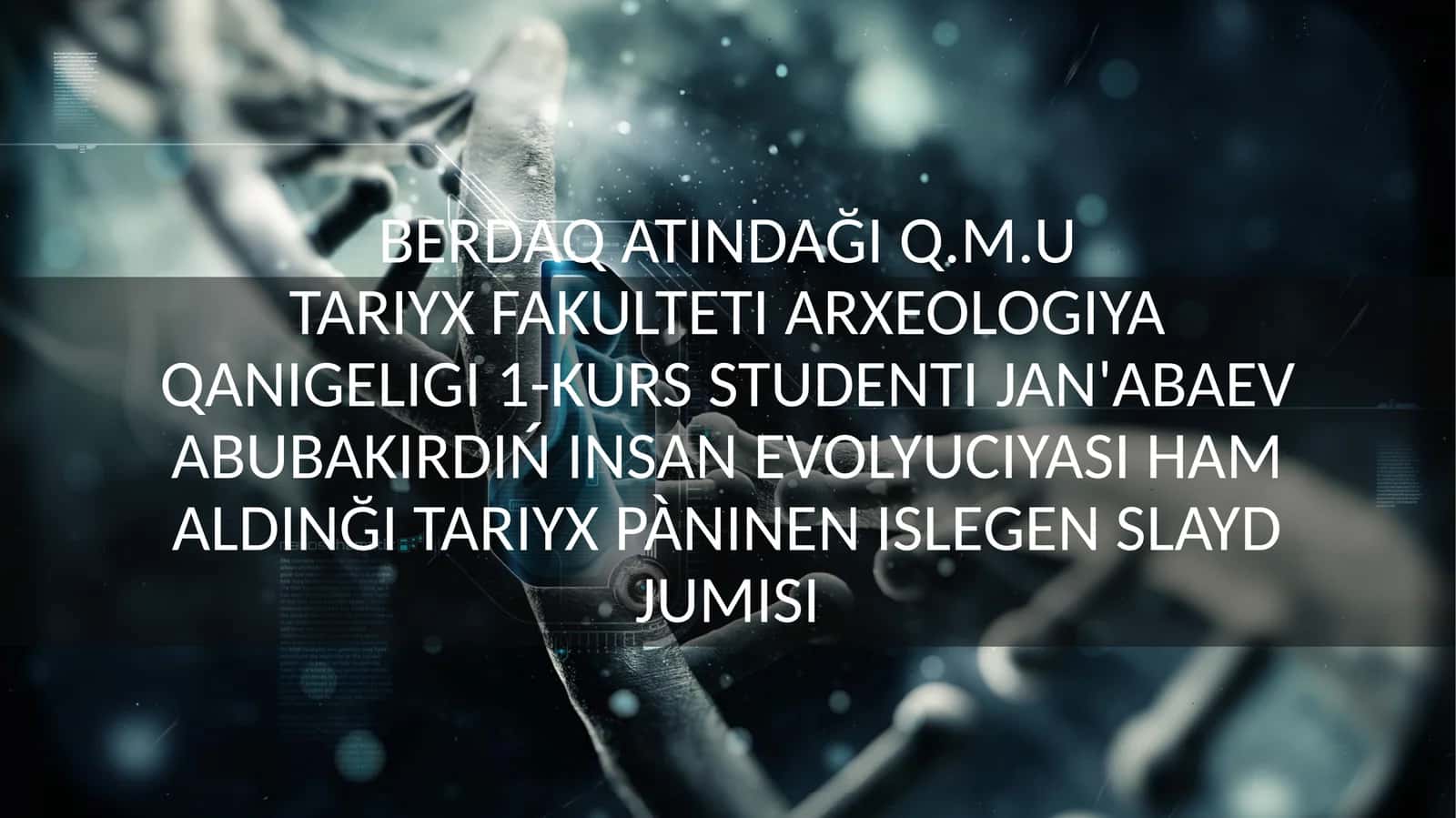 Q.M.UTARIYX FAKULTETI ARXEOLOGIYA QANIGELIGI 1-KURS STUDENTIJAN'ABAEVABUBAKIRDIŃ 1