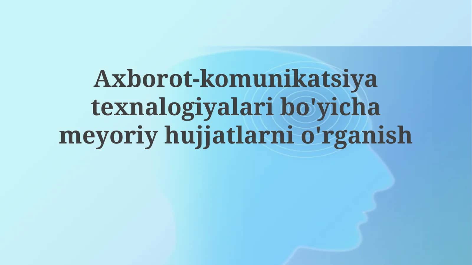 Axborot-komunikatsiya texnalogiyalari bo'yicha meyoriy hujjatlarni o'rganish 1