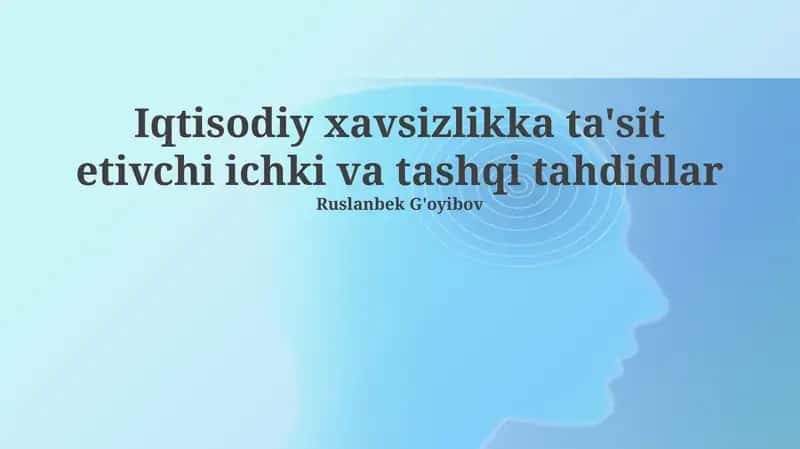 Iqtisodiy xavfsizlikka ta'sit etivchi ichki va tashqi tahdidlar 1