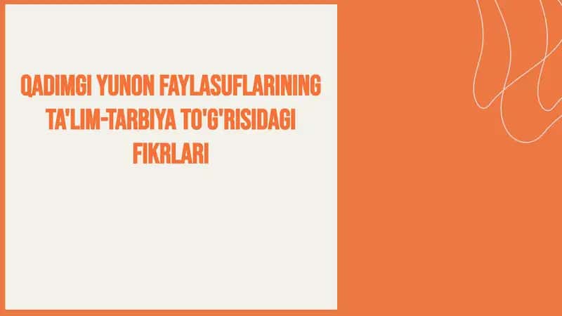Qadimgi Yunon faylasuflarining ta'lim-tarbiyato'g'risidagi fikrlari 1