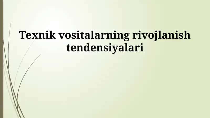 Texnik vositalarning rivojlanish tendensiyalari 1