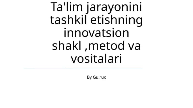Ta'lim jarayonini tashkil etishning innovatsion shakl, metod va vositalari 1