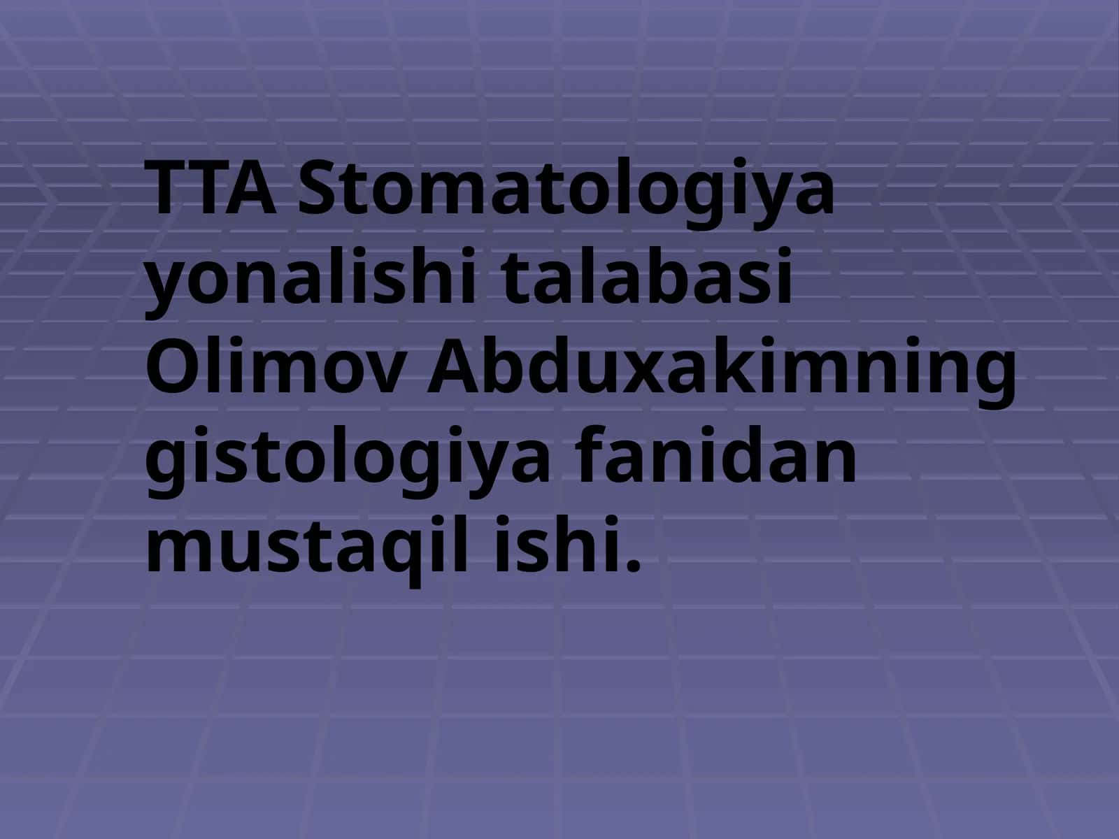 TTA Stomatologiyayonalishitalabasi Olimov Abduxakimning Gistologiya fanidan mustaqilishi 1