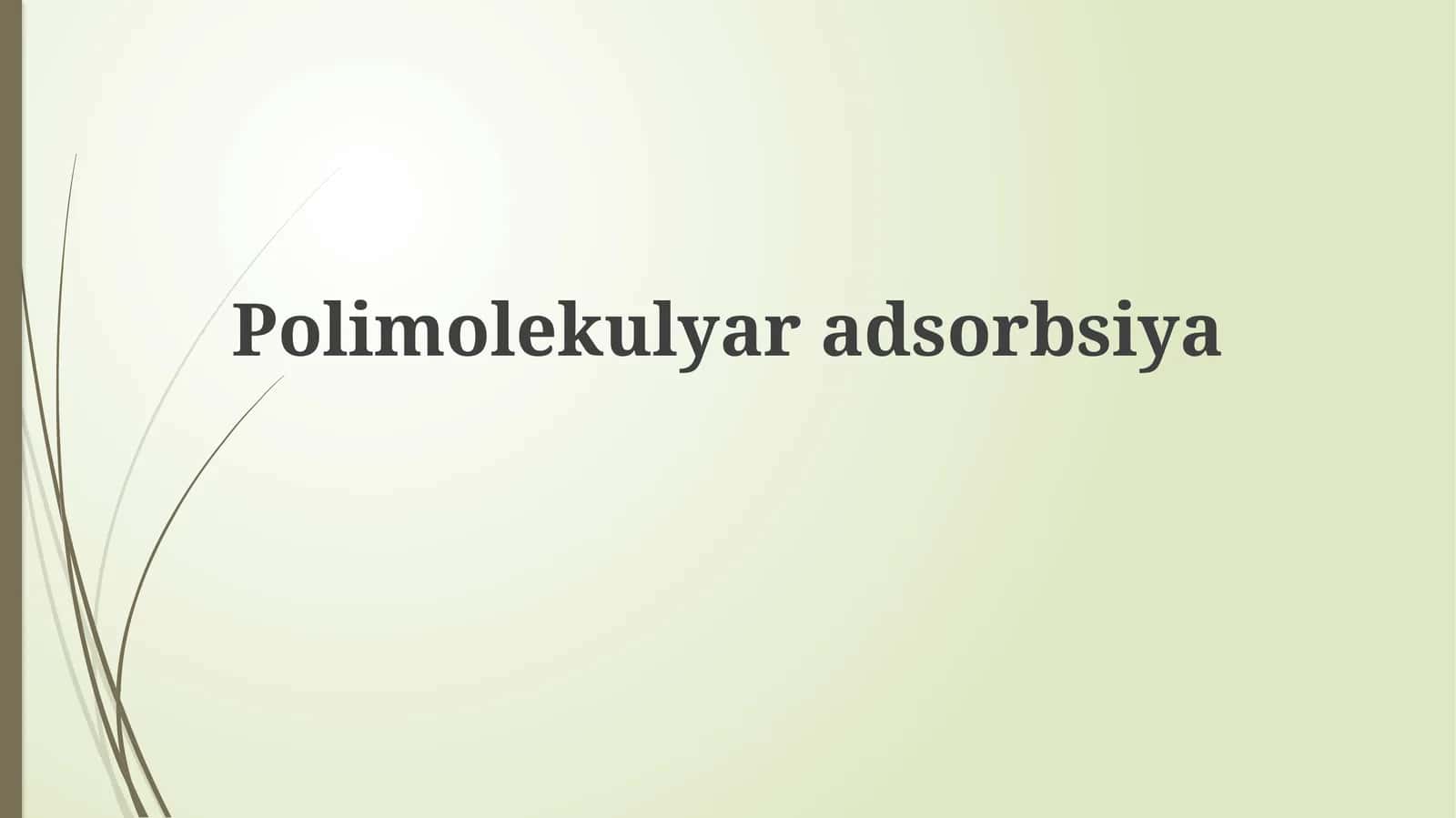 Polimolekulyar Adsorbsiya: Asoslar, Nazariyalar va Mexanizmlar 1