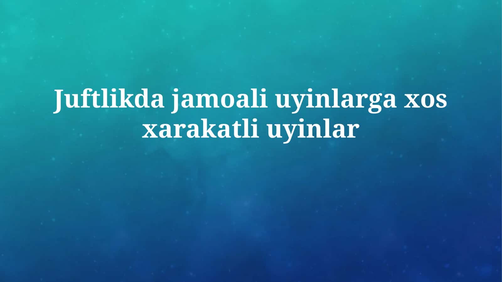 Juftlikda jamoali uyinlarga xosxarakatliuyinlar 1