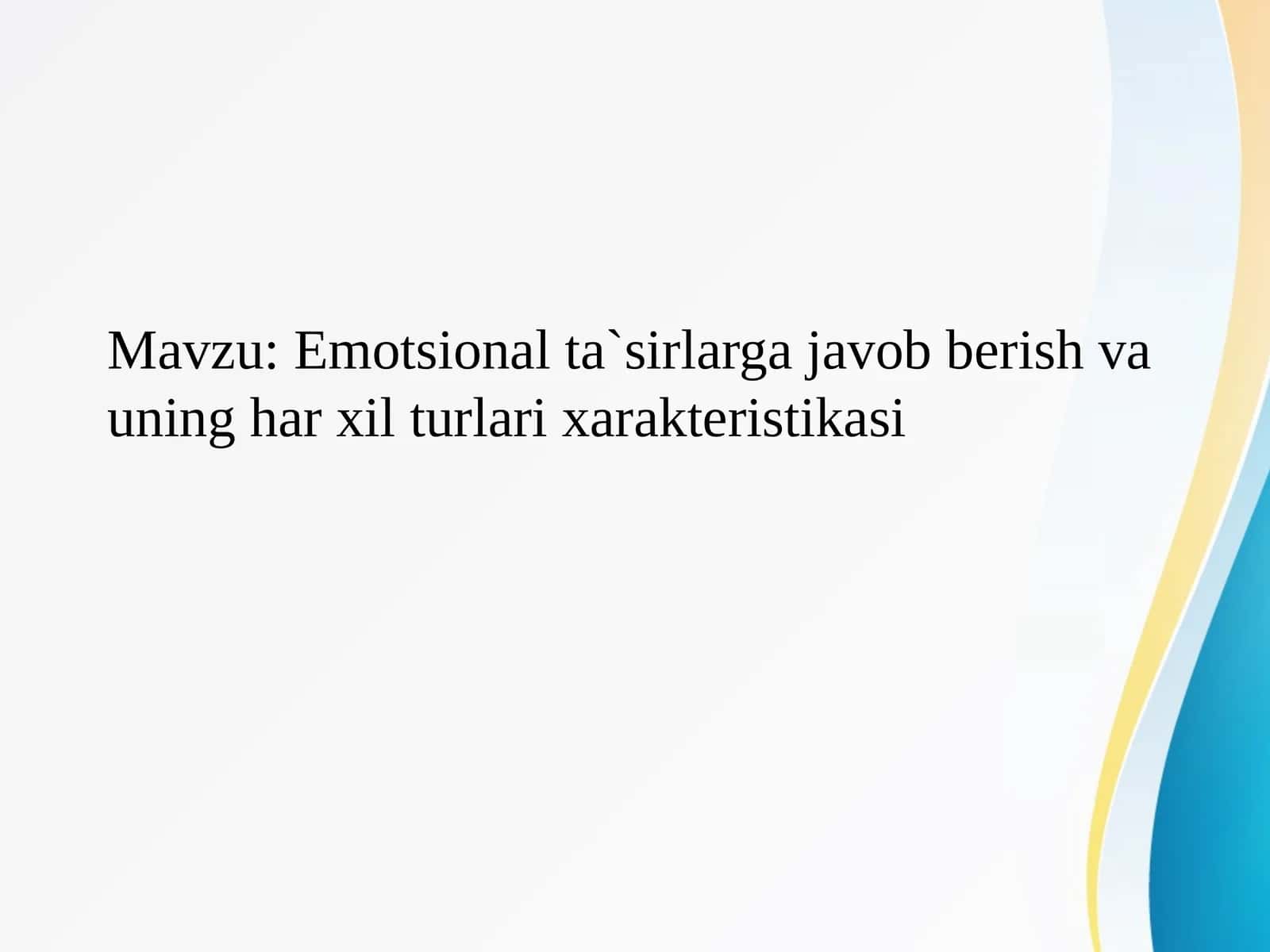 Emotsional ta`sirlarga javob berish va uning har xil turlari xarakteristikasi 1