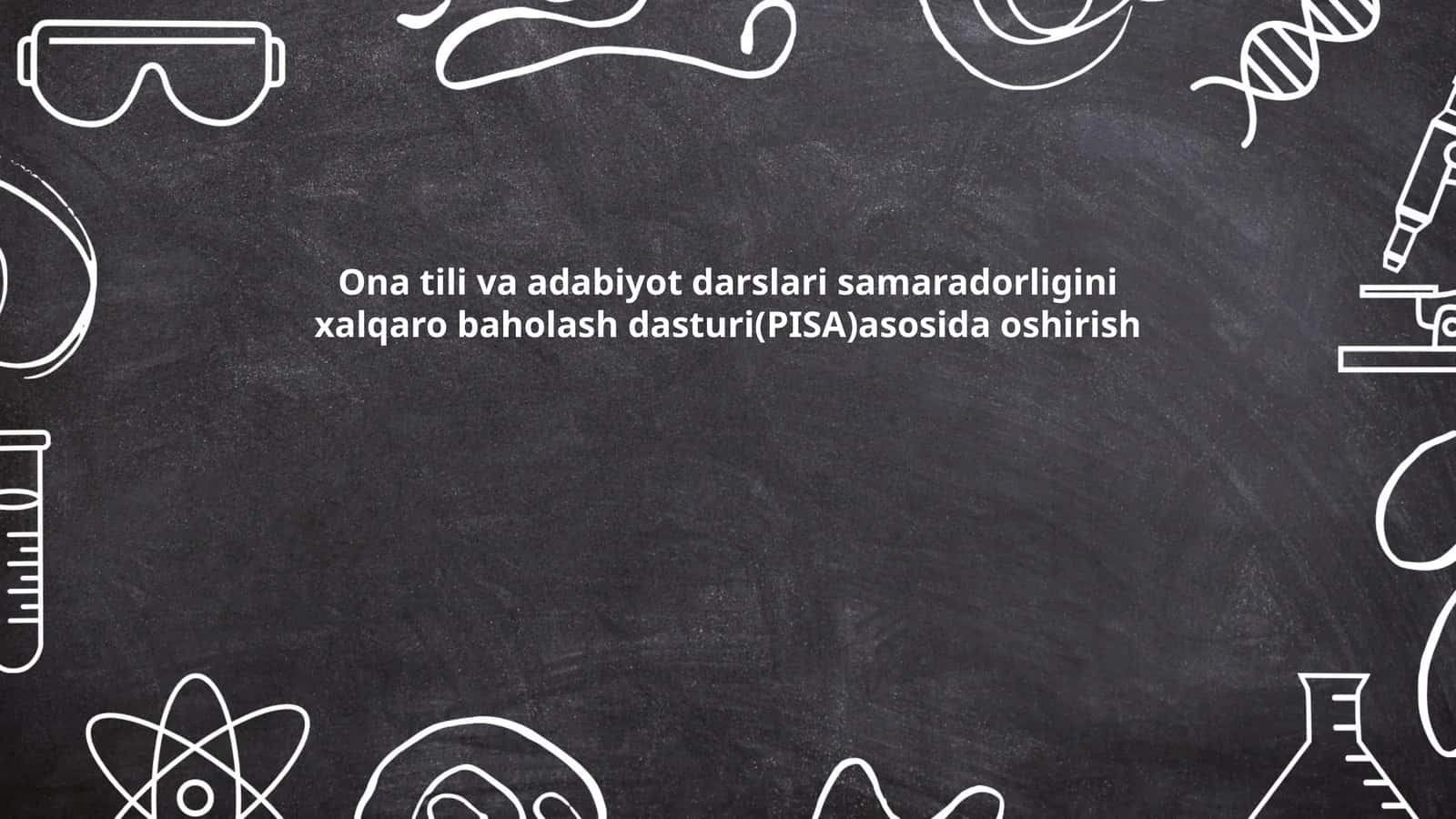 Ona tili va adabiyot darslari samaradorligini xalqaro baholash dasturi(PISA)asosida oshirish 1