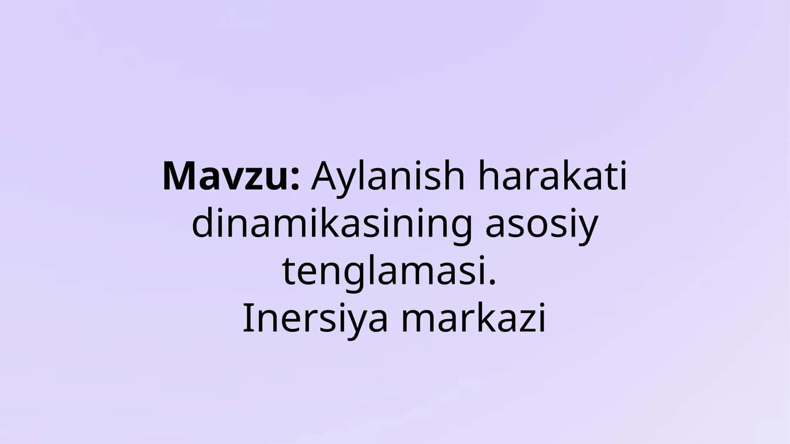 "Aylanish harakati dinamikasining asosiy tenglamasi. Inersiya markazi" - mavzusida tayyor prezentatsiya/slayd 1