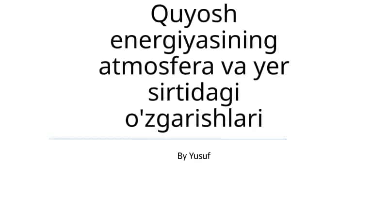 Quyosh energiyasining atmosfera va yer sirtidagi o'zgarishlari 1