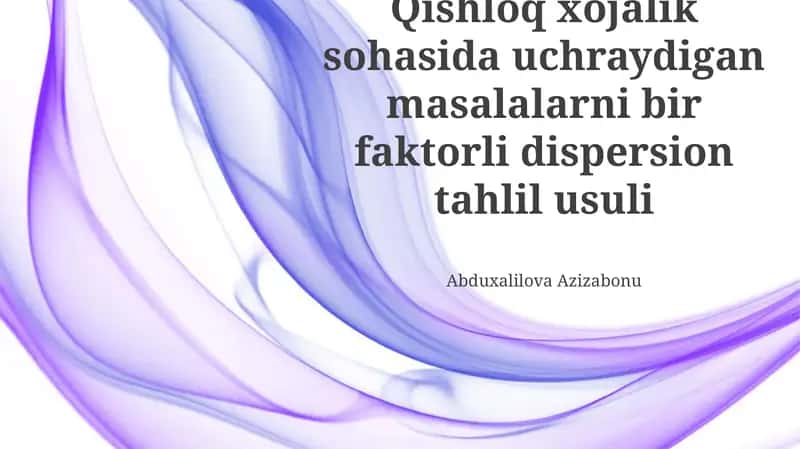 Qishloq xôjalik sohasida uchraydigan masalalarni bir faktorli dispersion tahlil usuli 1