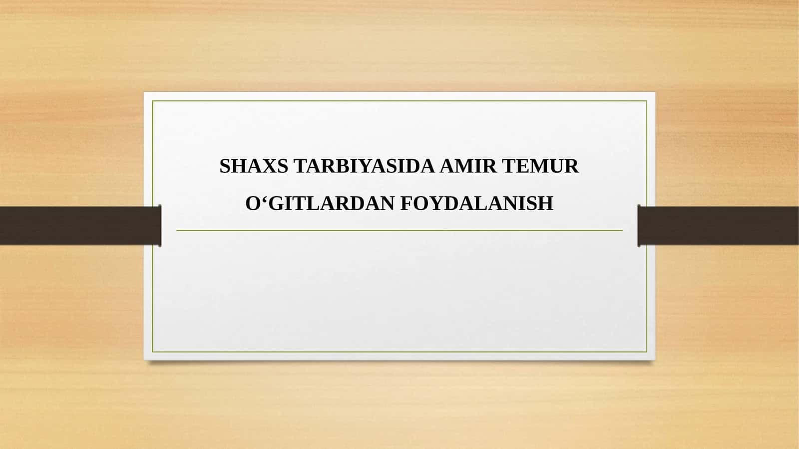 SHAXS TARBIYASIDA AMIR TEMUR O‘GITLARDAN FOYDALANISH 1