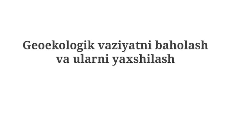 Geoekologik vaziyatnibaholashvaularniyaxshilash 1