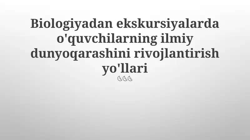 Biologiyadan ekskursiyalarda o'quvchilarning ilmiy dunyoqarashini rivojlantirish yo'llari 1