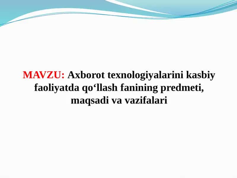 Axborot texnologiyalarini kasbiy faoliyatda qo‘llash fanining predmeti, maqsadi va vazifalari (TAQDIMOT) 1