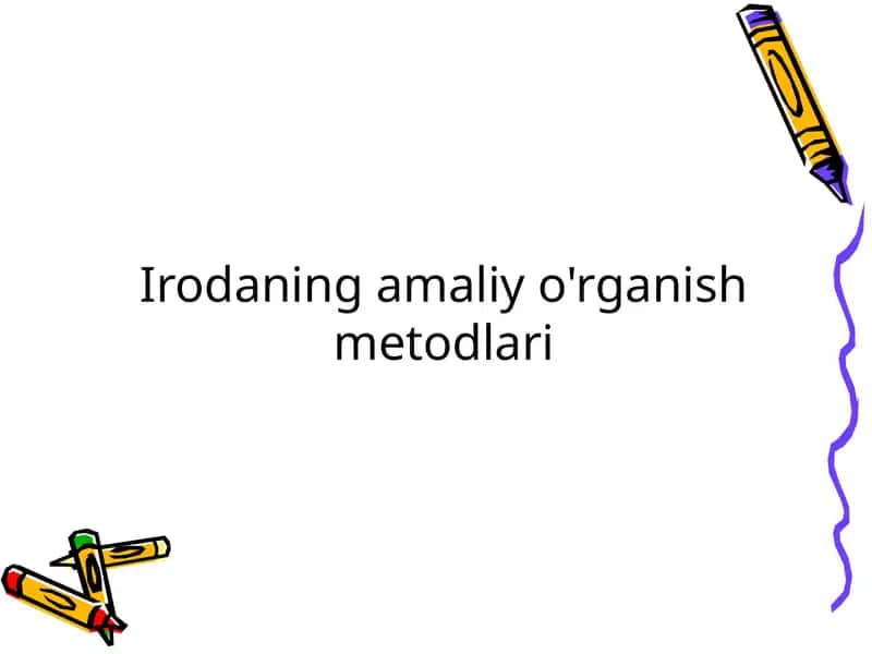 Irodaning amaliy o'rganish metodlari 1