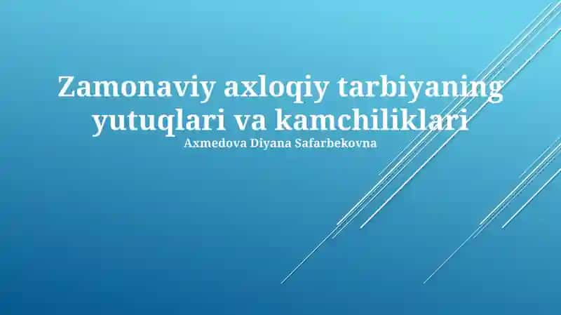 Zamonaviy axloqiy tarbiyaning yutuqlari va kamchiliklari