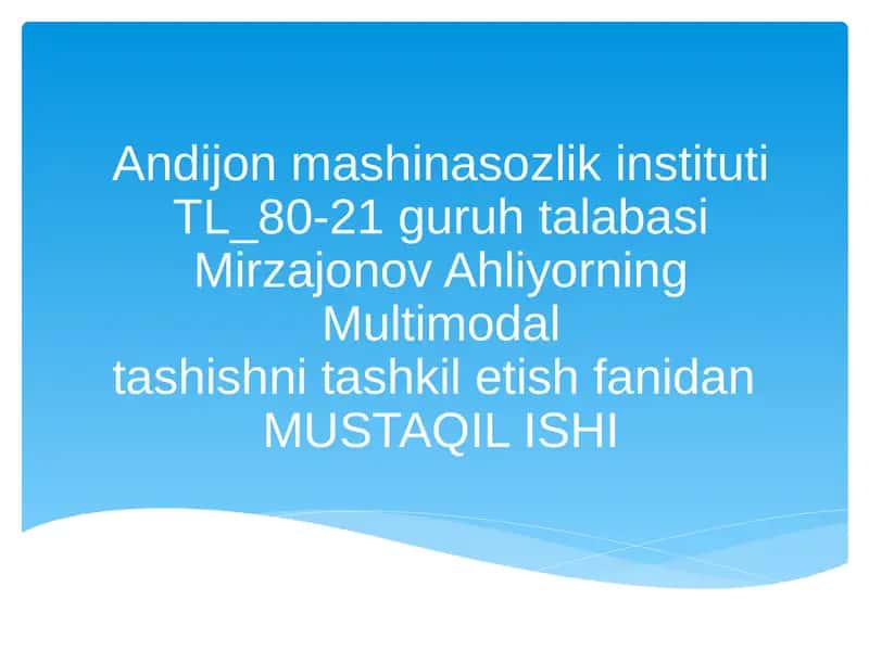 Mirzajonov Ahliyorning Multimodal tashishni tashkil etish fanidan 1