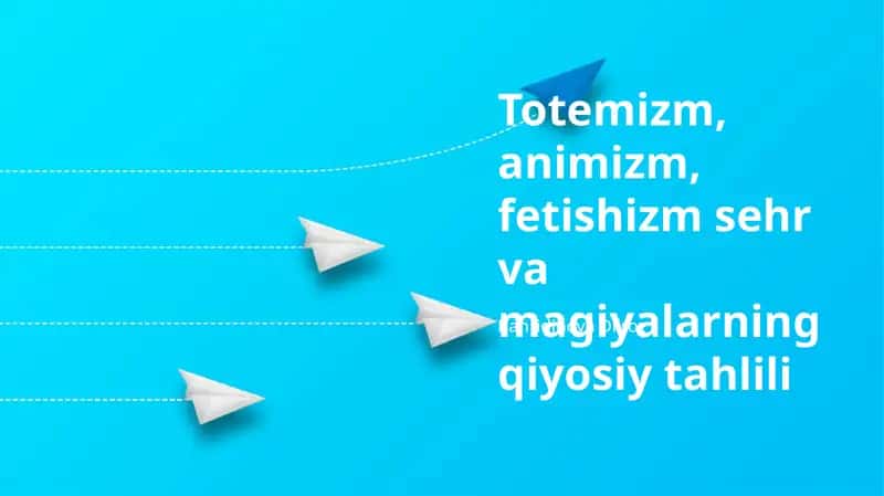 Totemizm, animizm, fetishizm sehr va magiyalarning qiyosiy tahlili 1