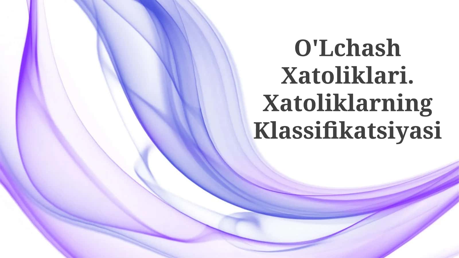 O'Lchash Xatoliklari. Xatoliklarning Klassifikatsiyasi 1