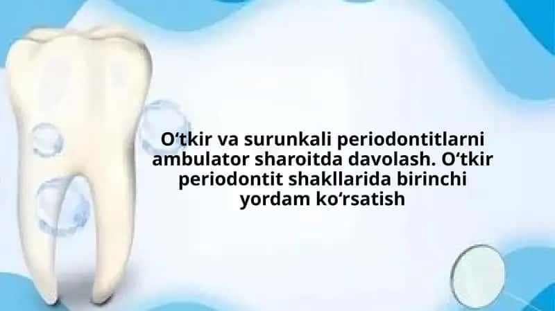 O‘tkir va surunkali periodontitlarni ambulator sharoitda davolash. O‘tkir periodontit shakllarida 1