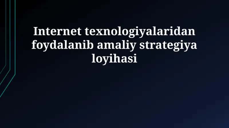 Internet texnologiyalaridan foydalanib amaliy strategiya loyihasi 1