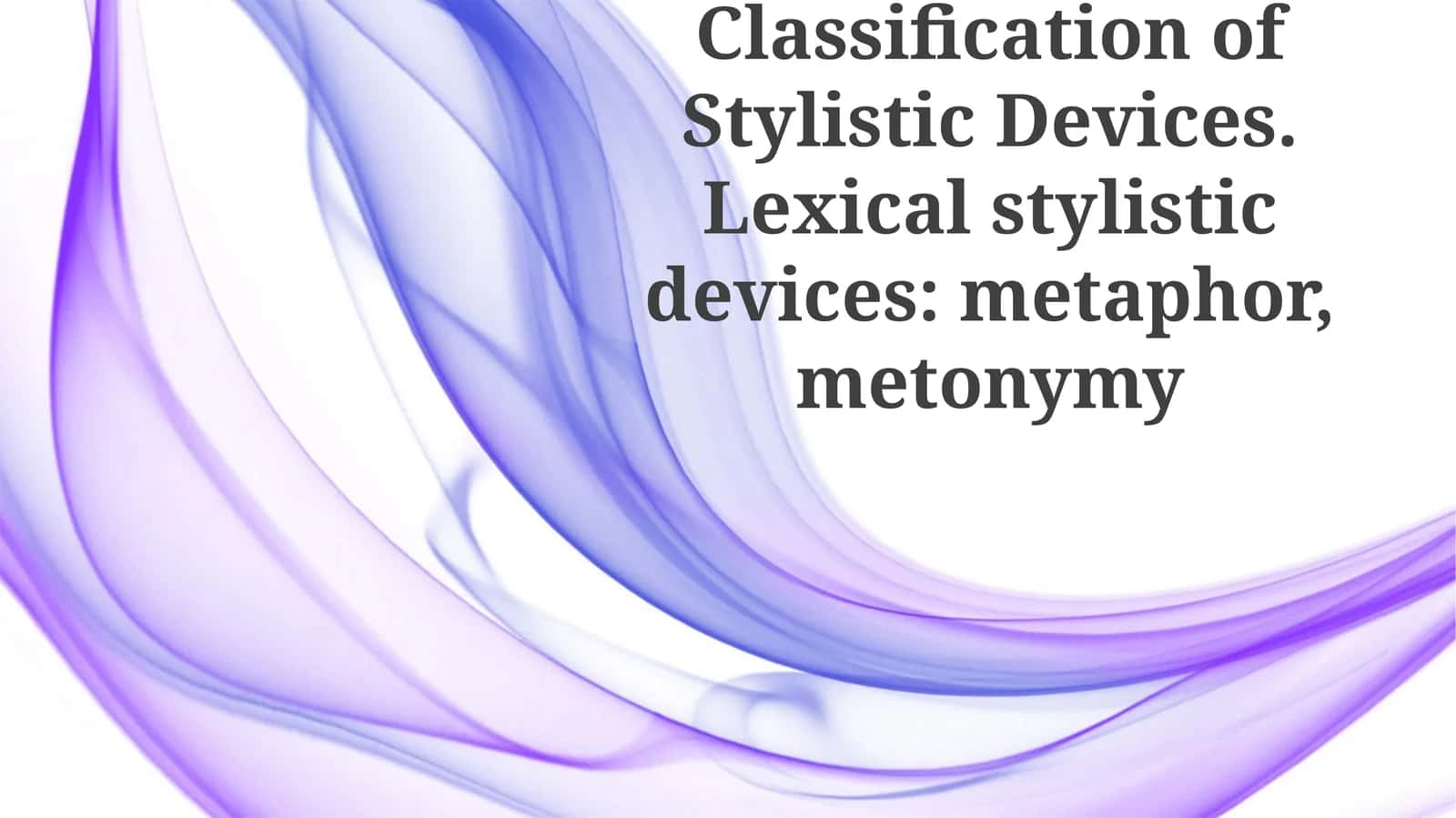 Classification of Stylistic Devices. Lexical stylistic devices: metaphor, metonymy 1