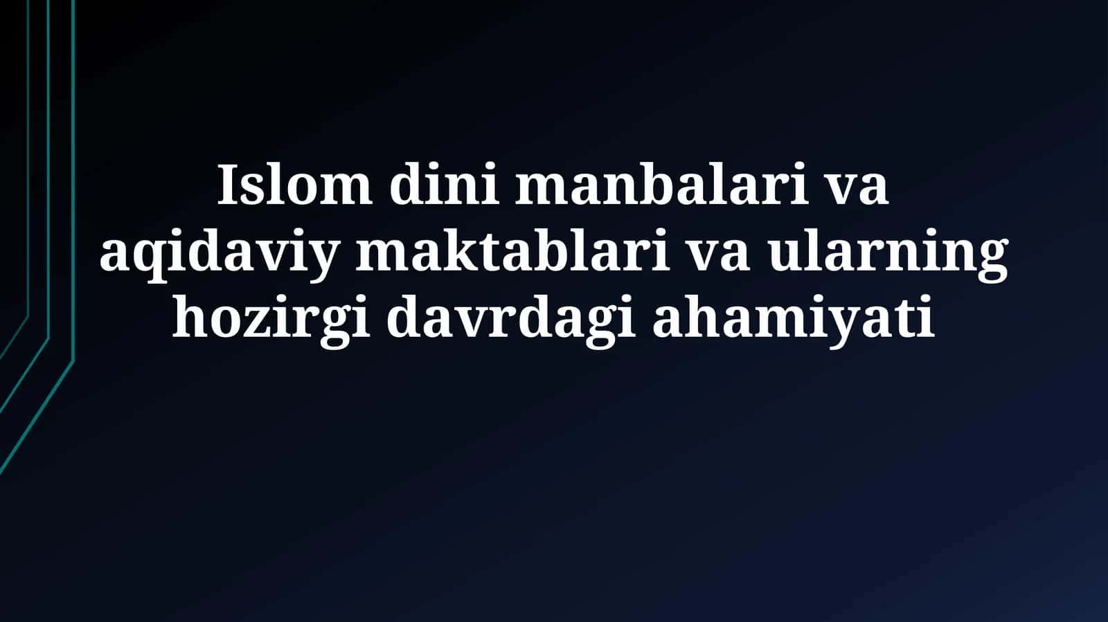 Islom dini manbalari va aqidaviy maktablari va ularning hozirgidavrdagiahamiyati 1