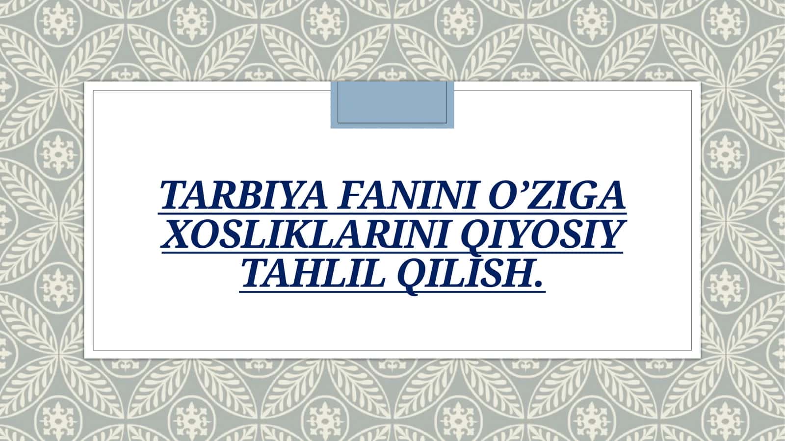 TARBIYA FANINI OZIGA
XOSLIKLARINI QIYOSIY
TAHLIL QILISH 1