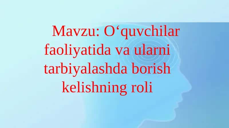 Oʻquvchilar faoliyatida va ularni tarbiyalashda borish kelishning ro'li 1