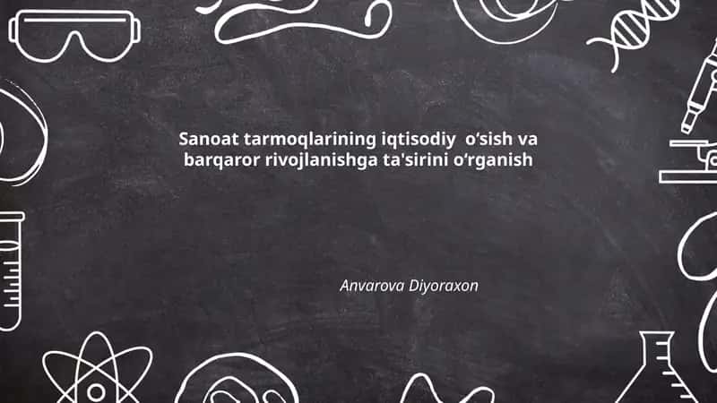 Sanoat tarmoqlarining iqtisodiy o‘sish va barqaror rivojlanishga ta'sirini o‘rganish 1