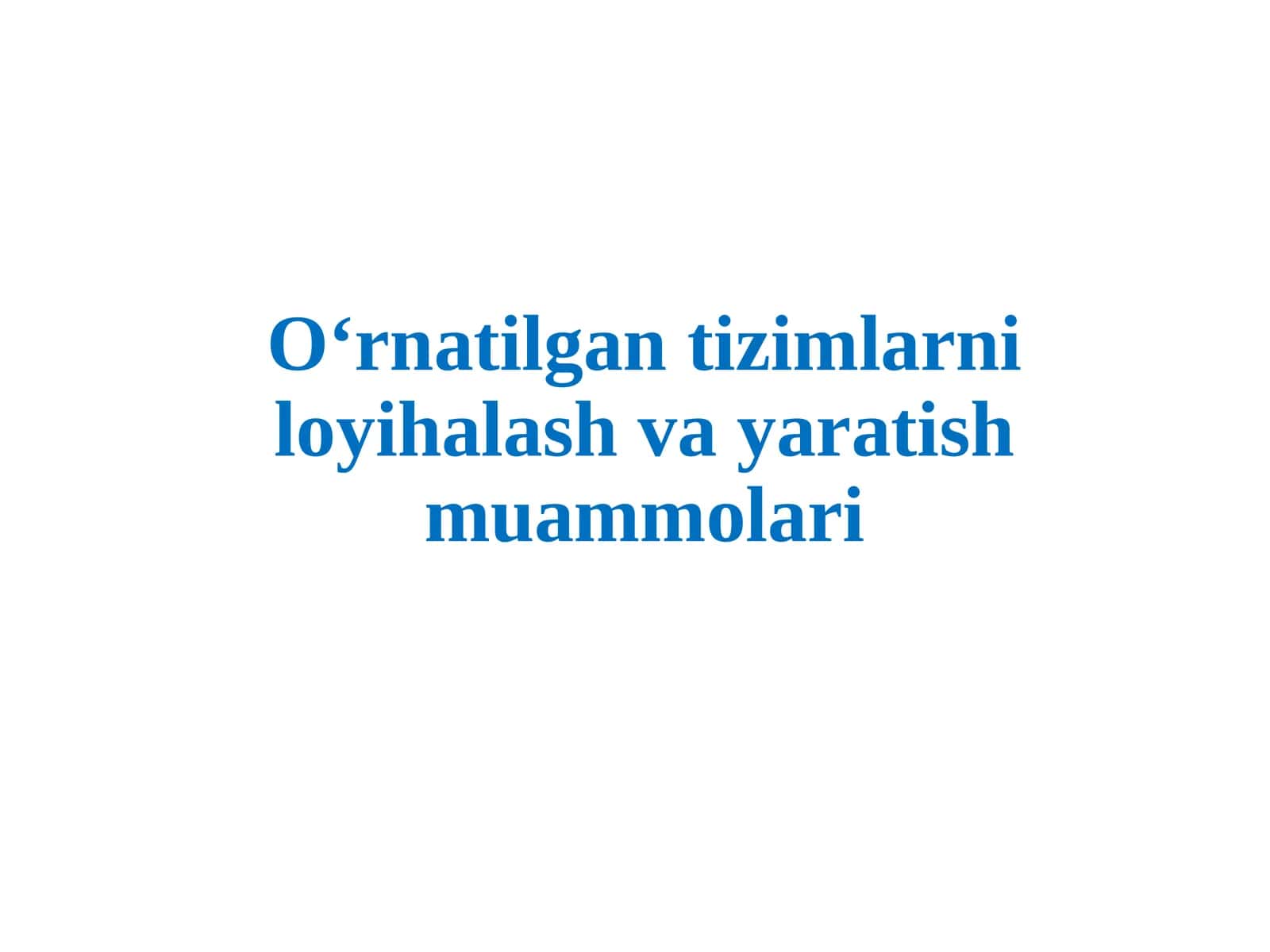 O‘rnatilgantizimlarni loyihalash va yaratish muammolari 1