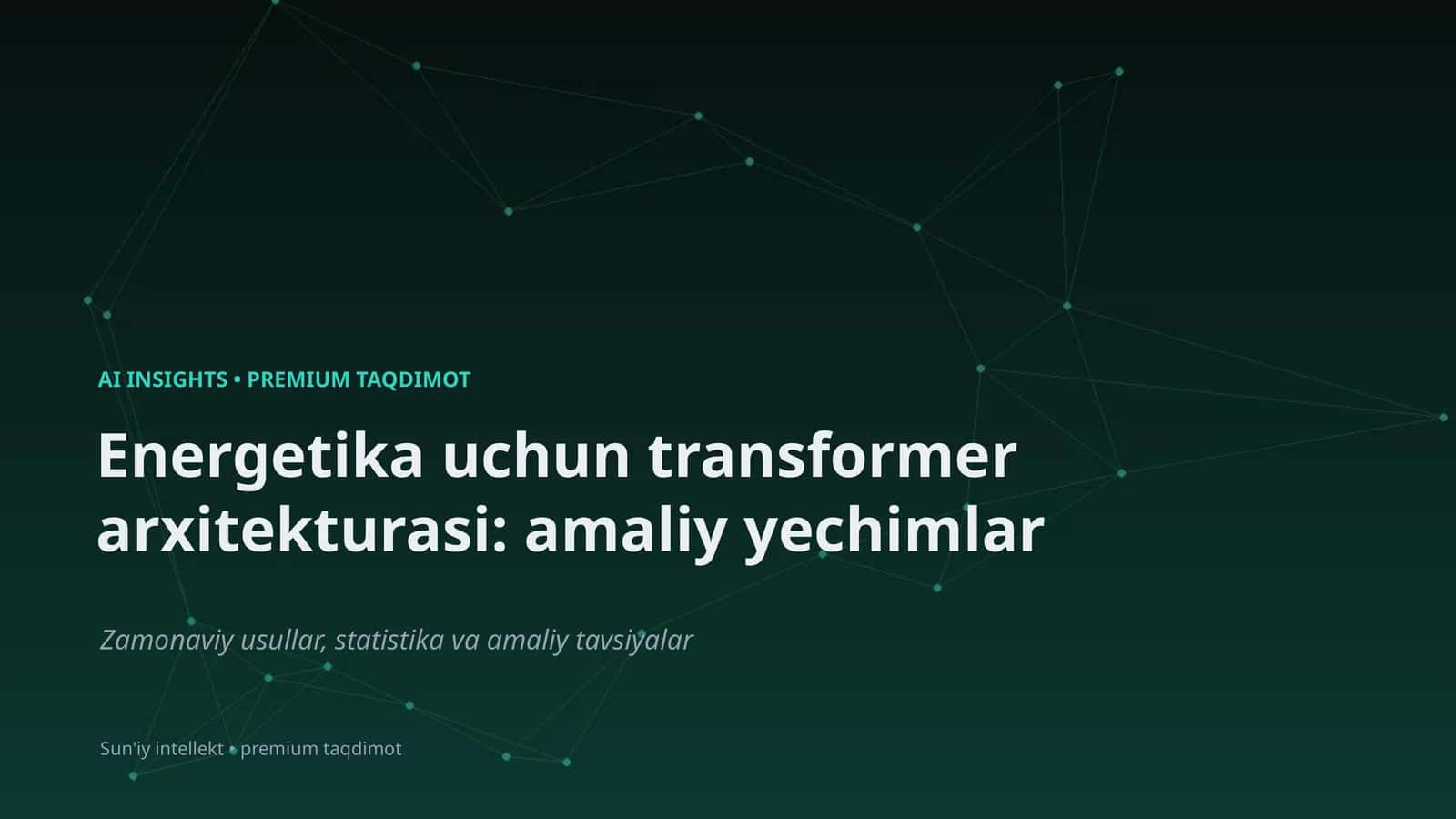 Energetika uchun transformer arxitekturasi: amaliy yechimlar 1