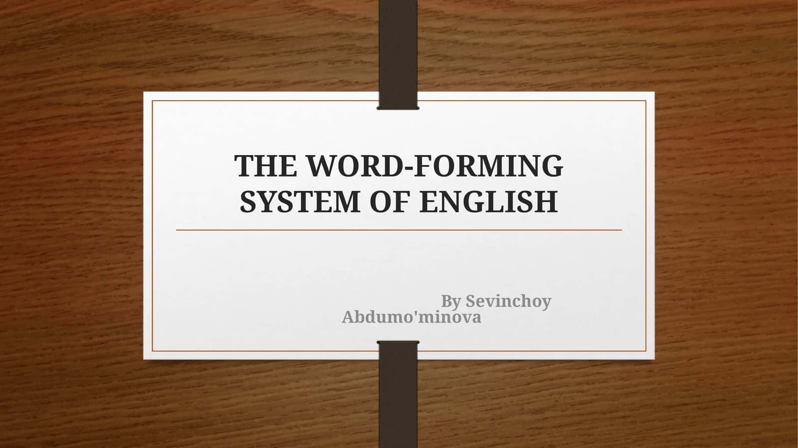 THE WORD-FORMING SYSTEM OF ENGLISH 1