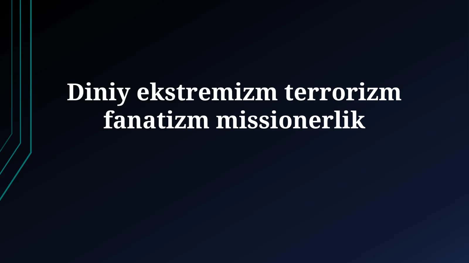 Diniy ekstremizm terrorizmfanatizmmissionerlik 1