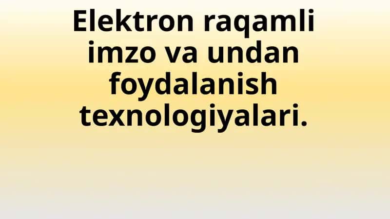 Elektron raqamli imzo va undan foydalanish texnologiyalari 1