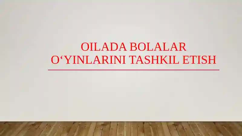Oilada bolalar o‘yinlarini tashkil etish