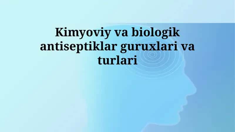 Kimyoviy va biologik antiseptiklar guruxlari va turlari 1