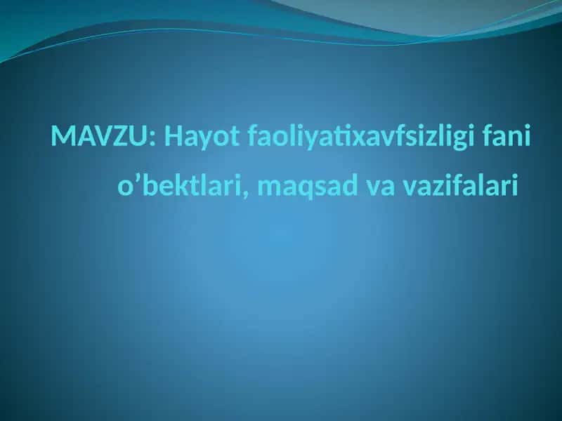 Hayot faoliyatixavfsizligi fani o’bektlari, maqsad va vazifalari 1