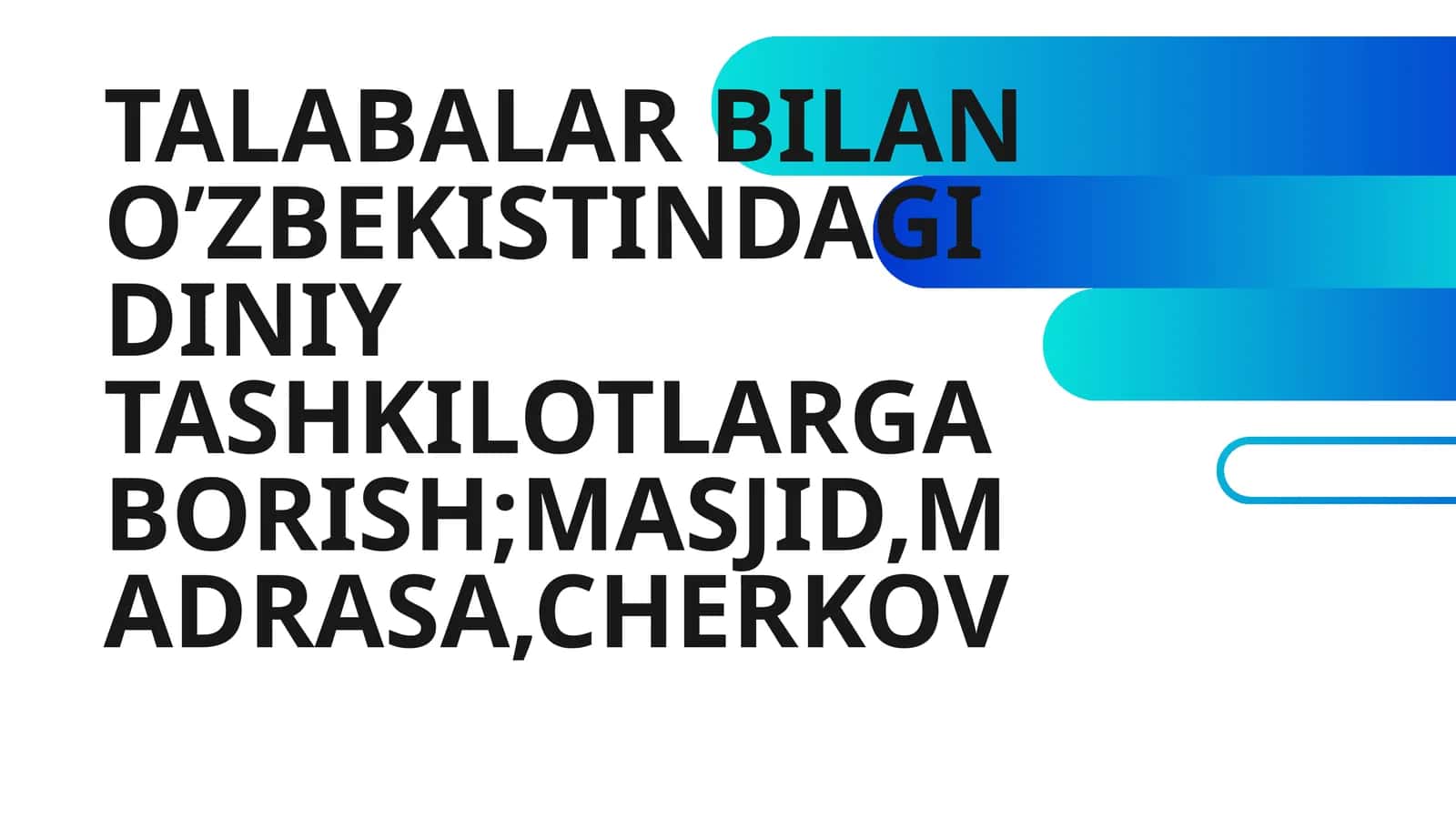 TALABALAR BILAN O’ZBEKISTINDAGI DINIY TASHKILOTLARGA BORISH;MASJID,MADRASA,CHERKOV 1
