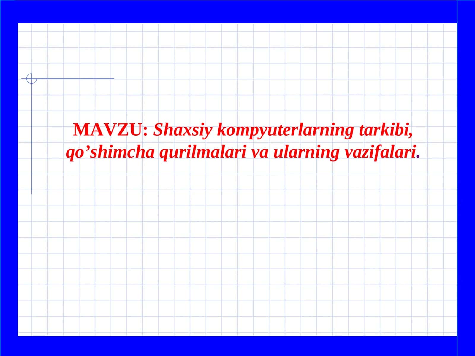 Shaxsiy kompyuterlarning tarkibi, qo’shimcha qurilmalariva ularningvazifalari 1
